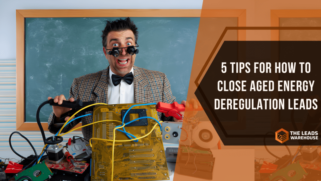 Close Energy Deregulation Leads | 5 Tips
